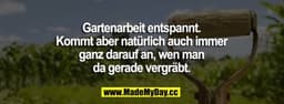 Gartenarbeit entspannt. Kommt aber natürlich auch immer ganz darauf an, wen man da gerade vergräbt.