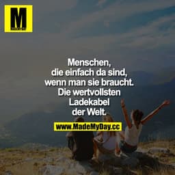 Menschen, die einfach da sind, wenn man sie braucht. Die wertvollsten Ladekabel der Welt.