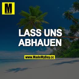 LASS UNS ABHAUEN