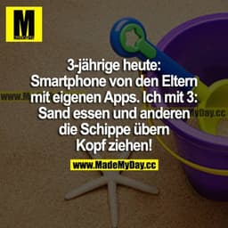 3-jährige heute: Smartphone von den Eltern mit eigenen Apps. Ich mit 3: Sand essen und anderen die Schuppe übern Kopf zi