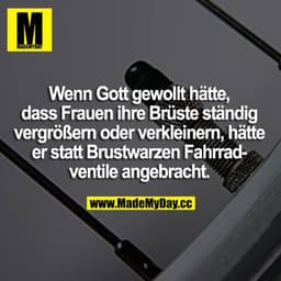 Wenn Gott gewollt hätte, dass Frauen ihre Brüste ständig vergrößern oder verkleinern, hätte er statt Brustwarzen Fahrrad