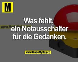 Was fehlt, ein Notausschalter für die Gedanken.