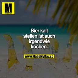 Bier kalt stellen ist auch irgendwie kochen.