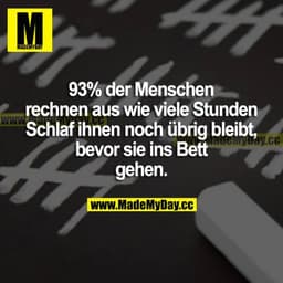 93% der Menschen rechnen aus, wie viele Stunden Schlaf ihnen noch übrig bleibt, bevor sie ins Bett gehen.