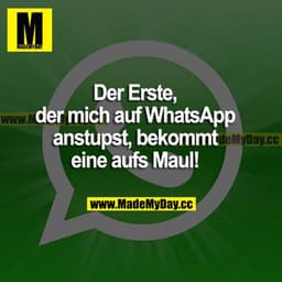 Der Erste, der mich auf WhatsApp anstupst, bekommt eine aufs Maul!