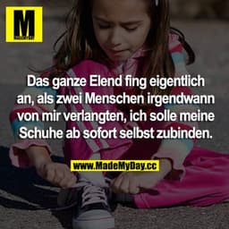 Das ganze Elend fing eigentlich an, als zwei Menschen irgendwann von mir verlangten, ich solle meine Schuhe ab sofort se