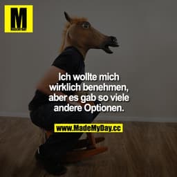 Ich wollte mich wirklich benehmen, aber es gab so viele andere Optionen.