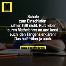 Schafe zum Einschlafen zu zählen hilft nicht. Ruft lieber euren Mathelehrer an und lasst euch den Tangens erklären! Das 
