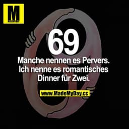 69 - Manche nennen es pervers. Ich nenne es romantisches Dinner für Zwei.