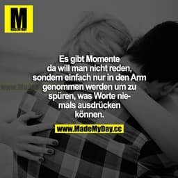 Es gibt Momente da will man nicht reden, sondern einfach nur in den Arm genommen werden um zu spüren, was Worte niemals 