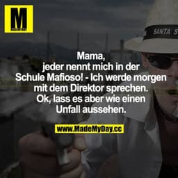 Mama, jeder nennt mich in der Schule Mafioso! - Ich werde morgen mit dem Direktor sprechen. Ok, lass es aber wie ein Unf