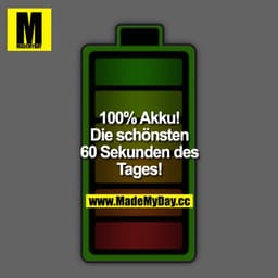 100 % Akku! Die schönsten 60 Sekunden des Tages!