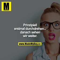 Prinzipiell erstmal durchdrehen...danach sehen wir weiter.
