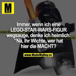 Immer, wenn ich eine LEGO-STAR-WARS-FIGUR wegsauge, denke ich heimlich: "Na, ihr Wichte, wer hat hier de MACHT?"