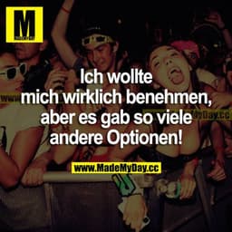 Ich wollte mich wirklich benehmen, aber es gab so viele andere Optionen!