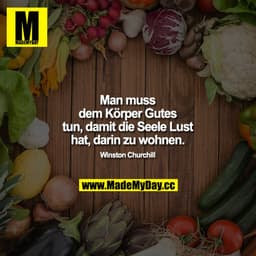 „Man muss dem Körper Gutes tun, damit die Seele Lust hat, darin zu wohnen.“