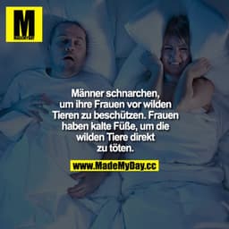 Männer schnarchen, um ihre Frauen vor wilden Tieren zu beschützen. Frauen haben kalte Füße, um die wilden Tiere direkt z