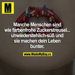 Manche Menschen sind wie farbenfrohe Zuckerstreusel... unwiderstehlich süß und sie machen dein Leben bunter.