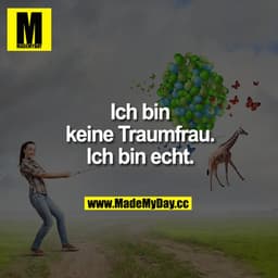 Ich bin keine Traumfrau. Ich bin echt.