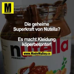 Die geheime Superkraft von Nutella? Es macht Kleidung körperbetonter!