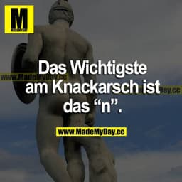 Das Wichtigste am Knackarsch ist das "n".