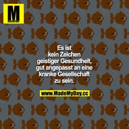 Es ist kein Zeichen geistiger Gesundheit, gut angepasst an eine kranke Gesellschaft zu sein.
