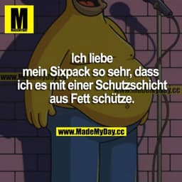 Ich liebe mein Sixpack so sehr, dass ich es mit einer Schutzschicht aus Fett schütze.
