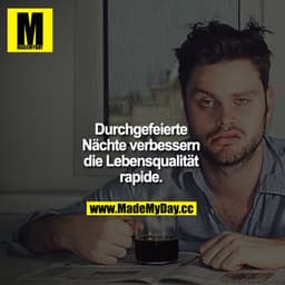 Durchgefeierte Nächte verbessern die Lebensqualität rapide.