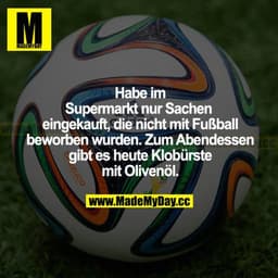 Habe im Supermarkt nur Sachen eingekauft, die nicht mit Fußball beworben wurden. Zum Abendessen gibt es heute Klobürste 