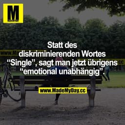 Statt des diskriminierenden Wortes "Single", sagt man jetzt übrigens "emotional unabhängig".