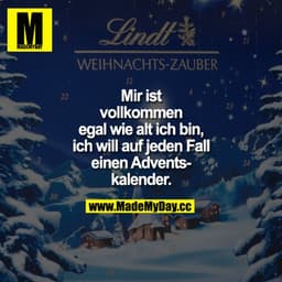 Mir ist vollkommen egal wie alt ich bin, ich will auf jeden Fall einen Adventskalender.