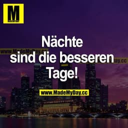 Nächte sind die besseren Tage!