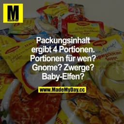 Packungsinhalt ergibt 4 Portionen. Portionen für wen? Gnome? Zwerge? Baby-Elfen?
