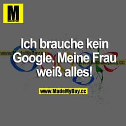 Ich brauche kein Google. Meine Frau weiß alles!