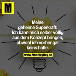 Meine geheime Superkraft: Ich kann mich selber völlig aus dem Konzept bringen, obwohl ich vorher gar keins hatte.