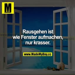 Rausgehen ist wie Fenster aufmachen, nur krasser.