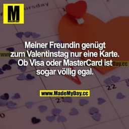 Meiner Freundin genügt zum Valentinstag nur eine Karte. Ob Visa oder MasterCard ist sogar völlig egal.
