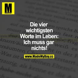 Die vier wichtigsten Worte im Leben: Ich muss gar nichts!