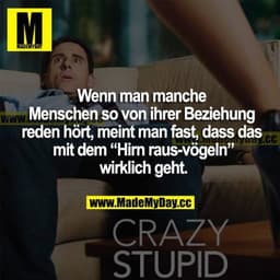 Wenn man manche Menschen so von ihrer Beziehung reden hört, meint man fast, dass das mit dem "Hirn rausvögeln" wirklich 