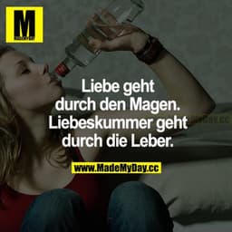 Liebe geht durch den Magen. Liebeskummer geht durch die Leber.