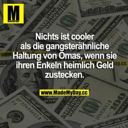 Nichts ist cooler als die gangsterähnliche Haltung von Omas, wenn sie ihren Enkeln heimlich Geld zustecken.