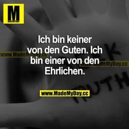Ich bin keiner von den Guten. Ich bin einer von den Ehrlichen.