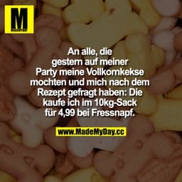 An alle, die gestern auf meiner Party meine Vollkornkekse mochten und mich nach dem Rezept gefragt haben: Die kaufe ich 