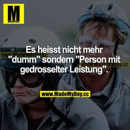 Es heißt nicht mehr "dumm" sondern "Person mit gedrosselter Leistung".