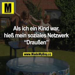Als ich ein Kind war, hieß mein soziales Netzwerk “Draußen”