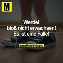Werdet bloß nicht erwachsen! Es ist eine Falle!