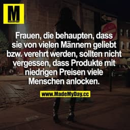 Frauen, die behaupten, dass sie von vielen Männern geliebt und verehrt werden, sollten nicht vergessen, dass Produkte mi