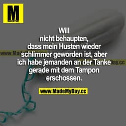 Will nicht behaupten, dass mein Husten wieder schlimmer geworden ist, aber ich habe jemanden an der Tanke gerade mit dem