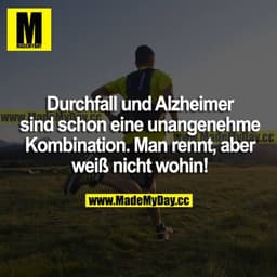 Durchfall und Alzheimer sind schon eine unangenehme Kombination. Man rennt, aber weiß nicht wohin!