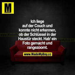 Ich liege auf der Couch und konnte nicht erkennen, ob der Schlüssel in der Haustür steckt. Hab ein Foto gemacht und rang